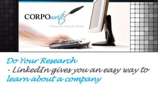 Do Your Research
- LinkedIn gives you an easy way to
learn about a company