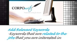 Add Relevant Keywords
–Keywords that are related to the
jobs that you are interested in