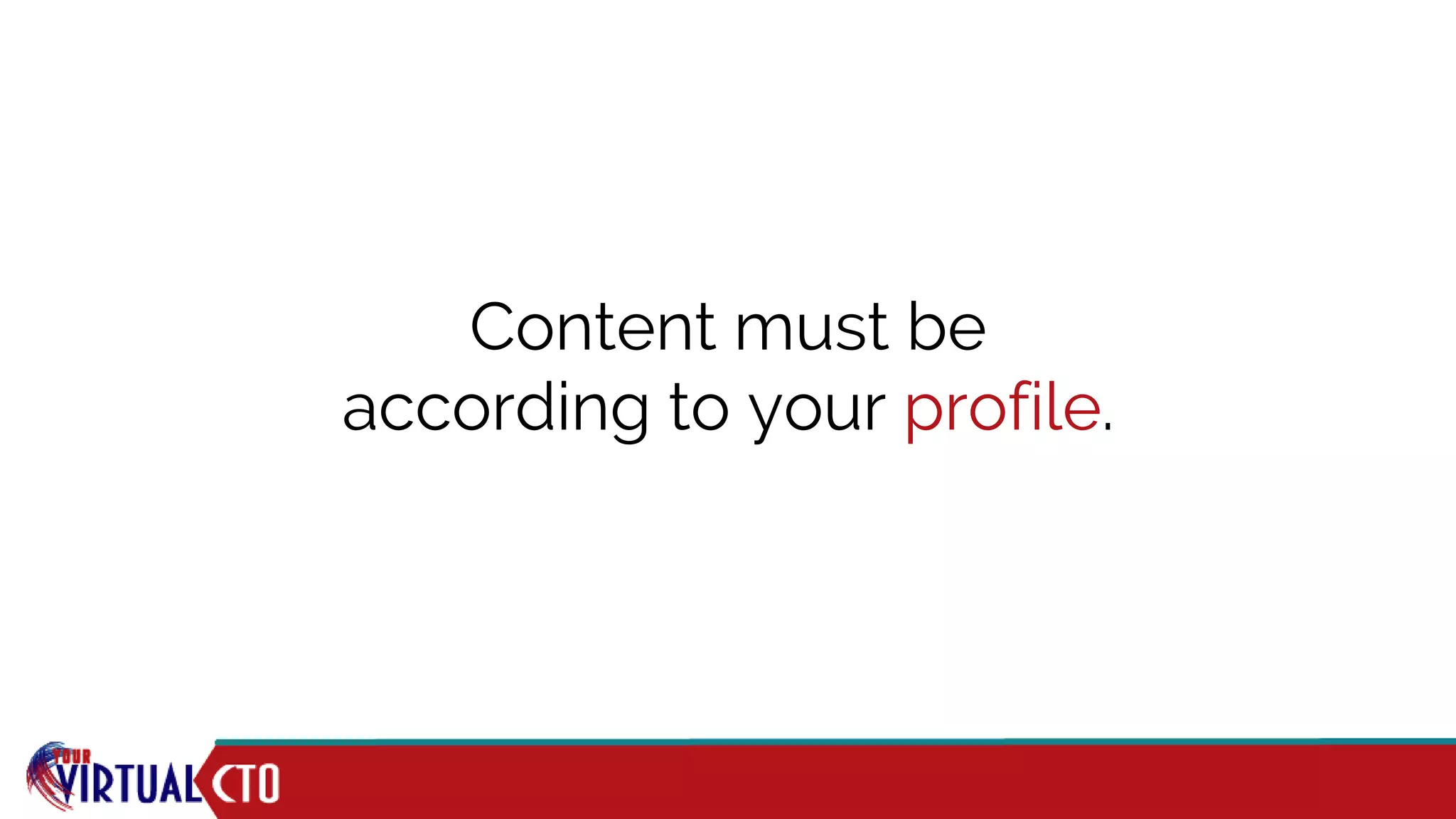 Content must be
according to your profile.
 