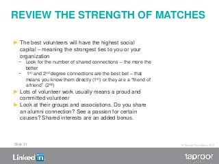 REVIEW THE STRENGTH OF MATCHES

► The best volunteers will have the highest social
  capital – meaning the strongest ties ...