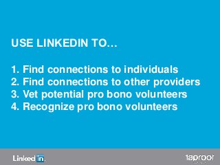 USE LINKEDIN TO…

1. Find connections to individuals
2. Find connections to other providers
                   Slide 9

3....