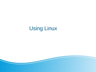 Using Linux
 