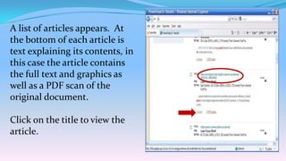 A list of articles appears. At
the bottom of each article is
text explaining its contents, in
this case the article contains
the full text and graphics as
well as a PDF scan of the
original document.

Click on the title to view the
article.
 