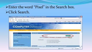 Enter the word “Pixel” in the Search box.
Click Search.
 