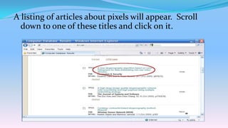 A listing of articles about pixels will appear. Scroll
  down to one of these titles and click on it.
 