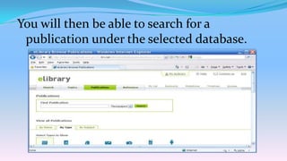 You will then be able to search for a
 publication under the selected database.
 