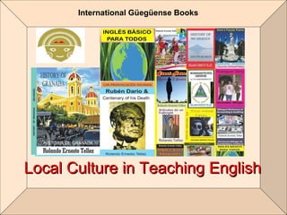 Te
Local Culture in Teaching EnglishLocal Culture in Teaching English
International Güegüense Books
 