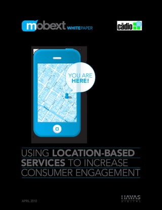 Using Location-Based
Services to increase
consumer engagement

April 2010
 