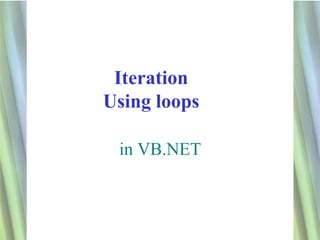 Iteration
Using loops

 in VB.NET



              1
 