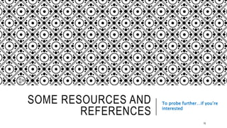SOME RESOURCES AND REFERENCES To probe further…if you’re
interested
78
 