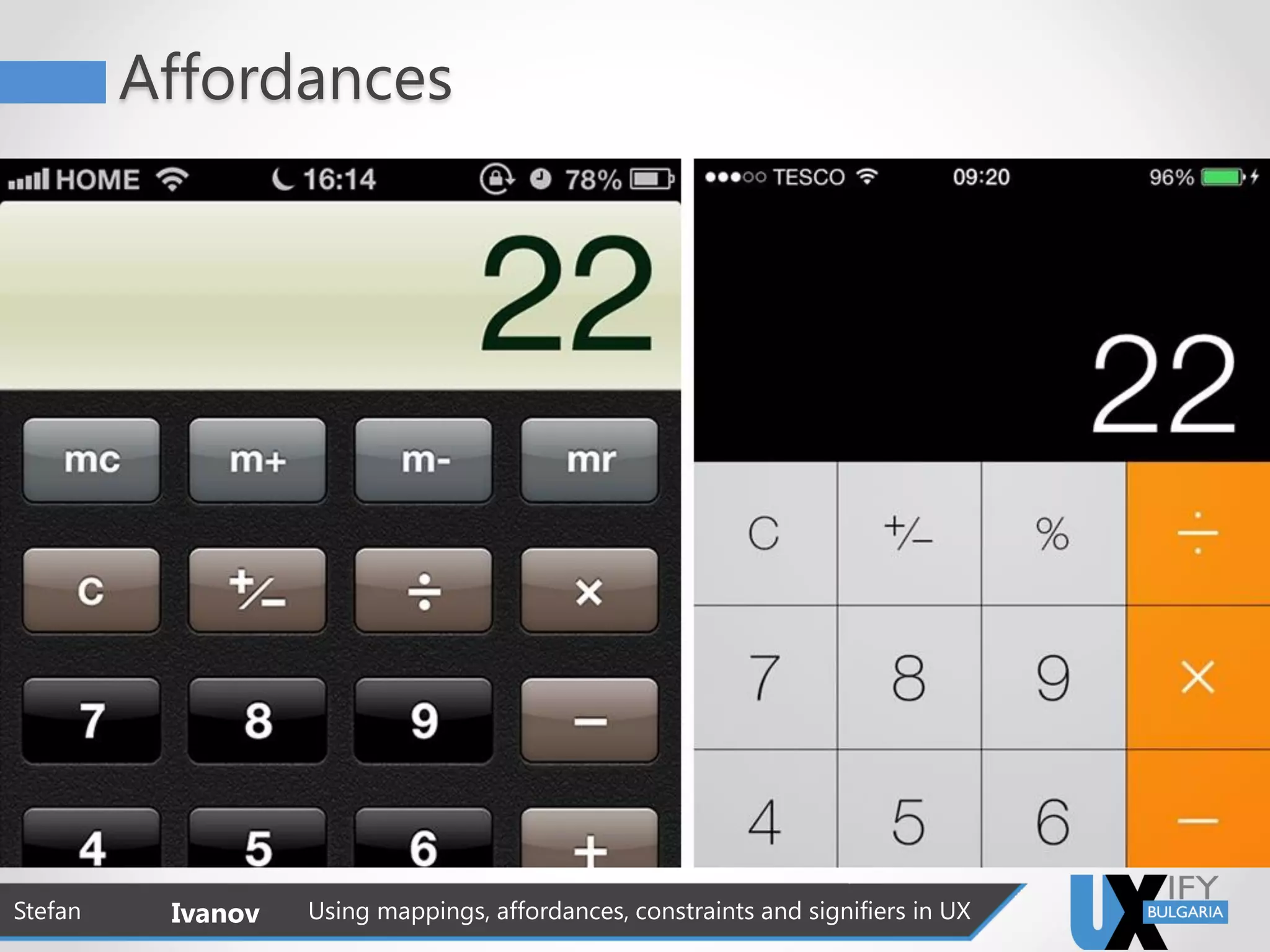 Affordances
Stefan Ivanov Using mappings, affordances, constraints and signifiers in UX
 