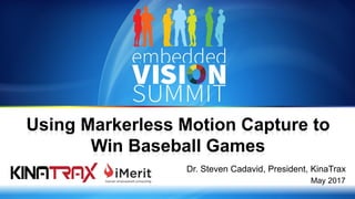 Copyright © 2017 KinaTrax 1
Dr. Steven Cadavid, President, KinaTrax
May 2017
Using Markerless Motion Capture to
Win Baseball Games
 