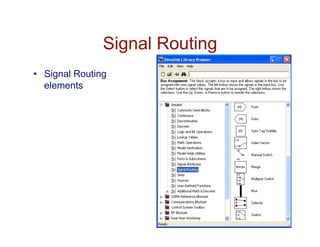Signal Routing
•  Signal Routing
elements
 