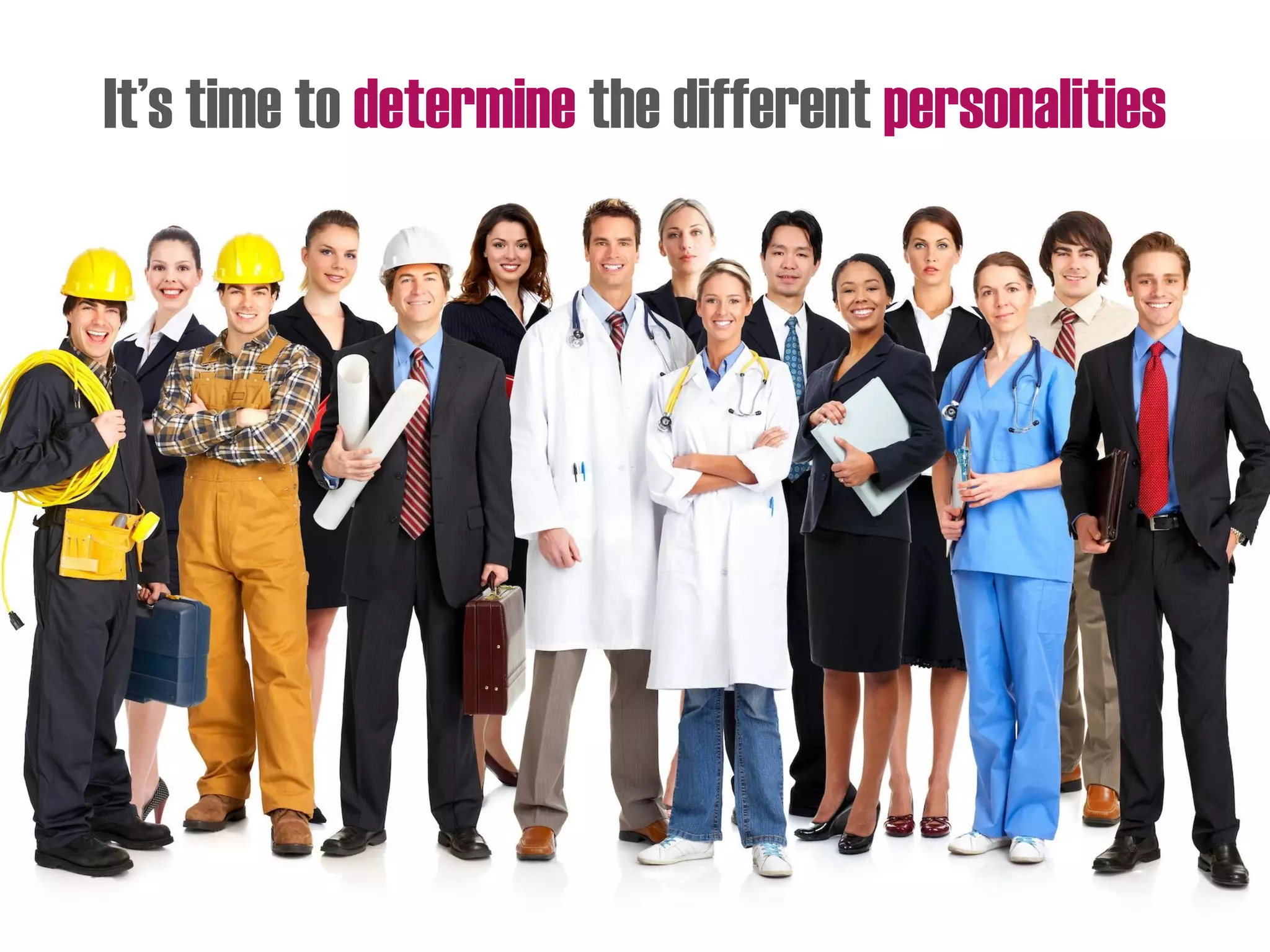 It’s time to determine the different personalities
 