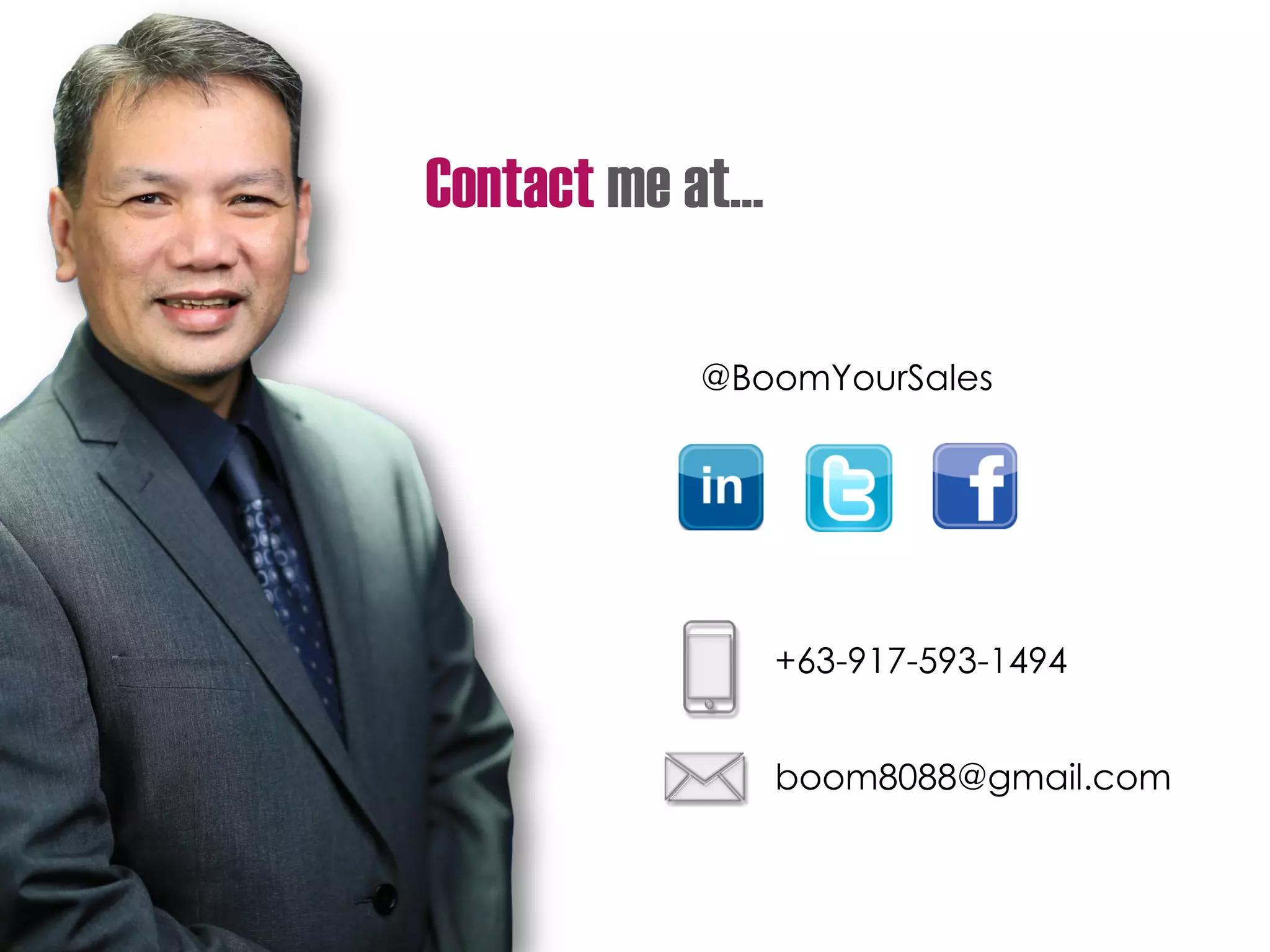Contact me at…
@BoomYourSales
+63-917-593-1494
boom8088@gmail.com
 
