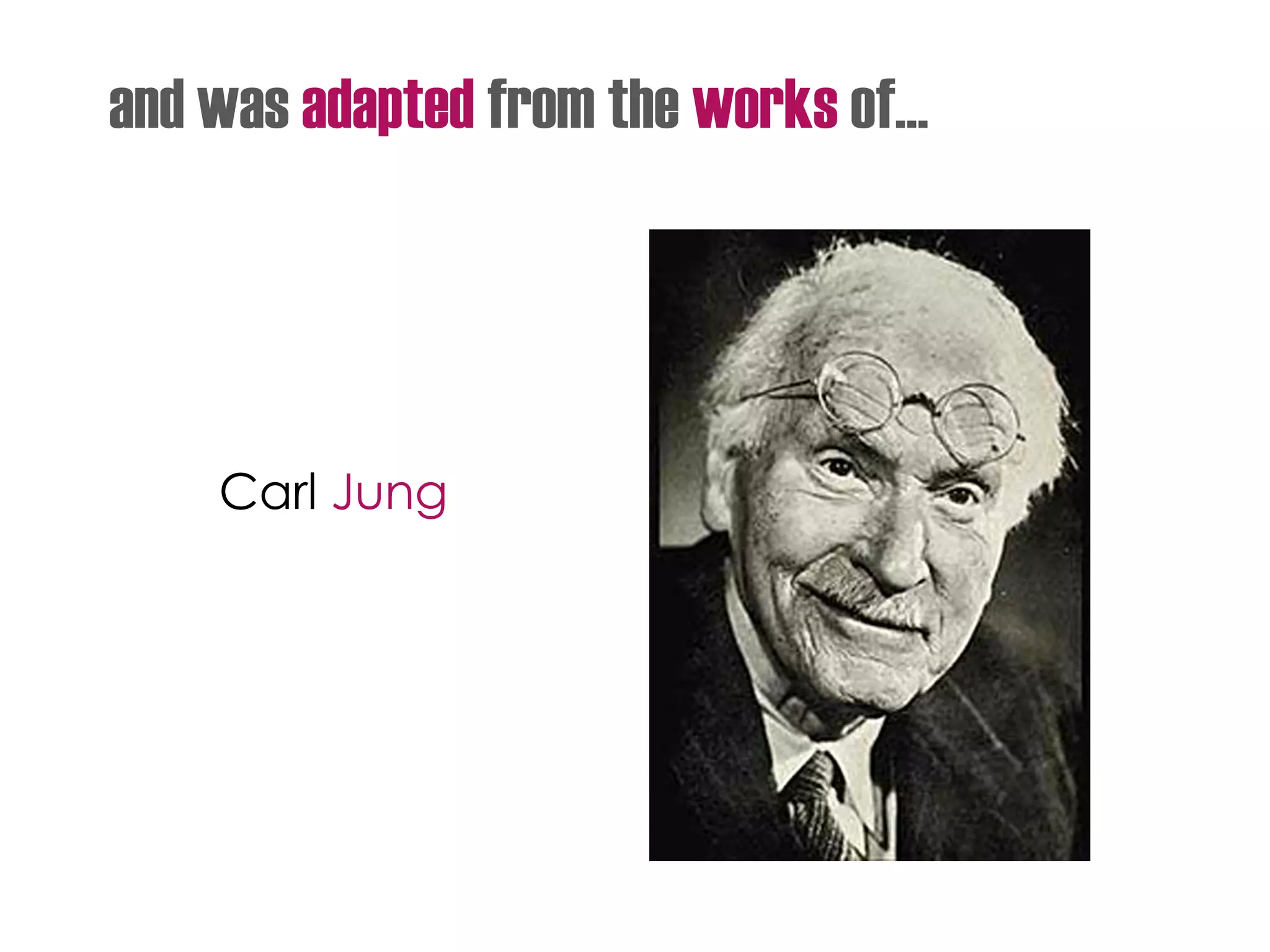 and was adapted from the works of…
Carl Jung
 
