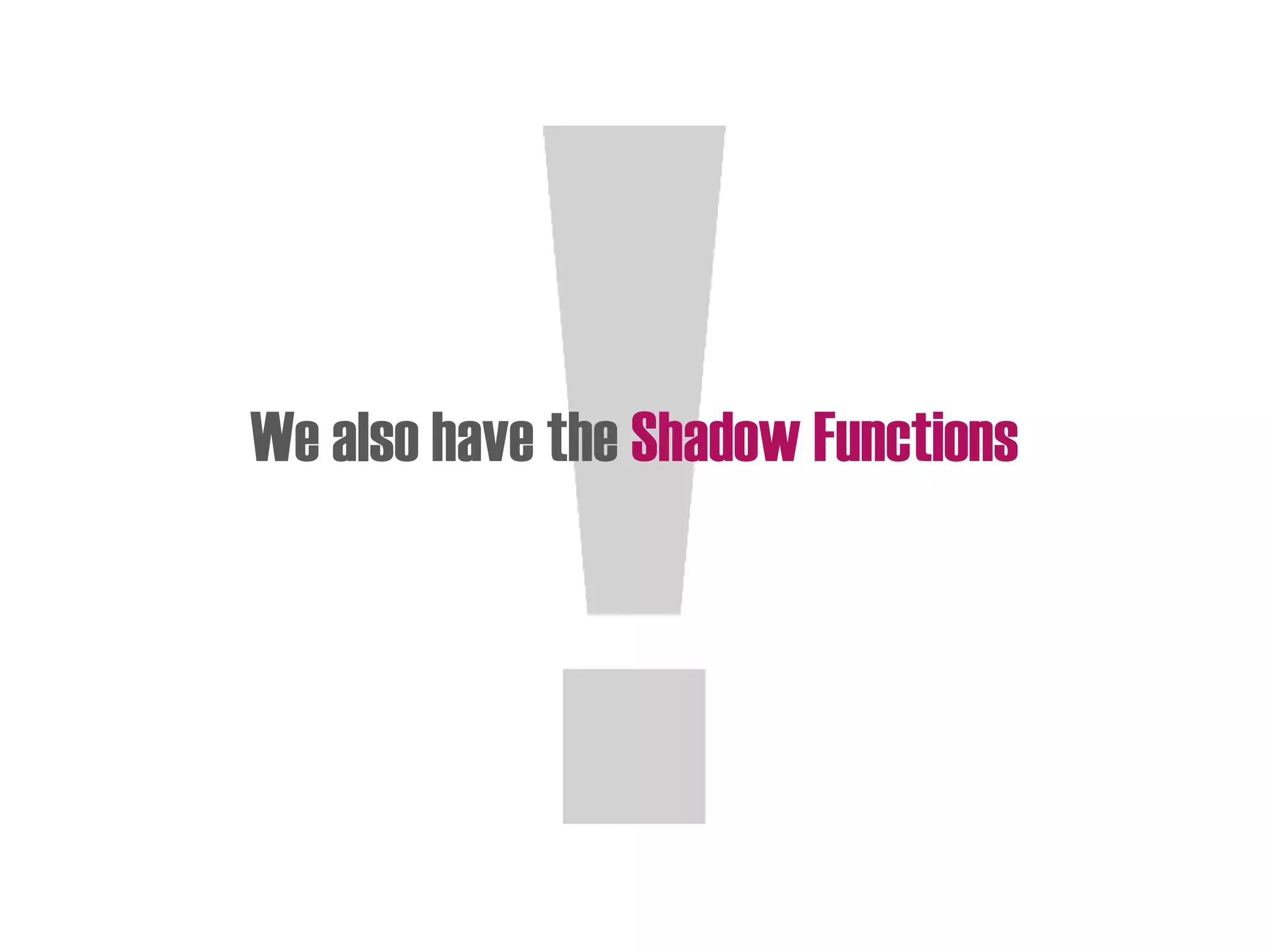 We also have the Shadow Functions
 