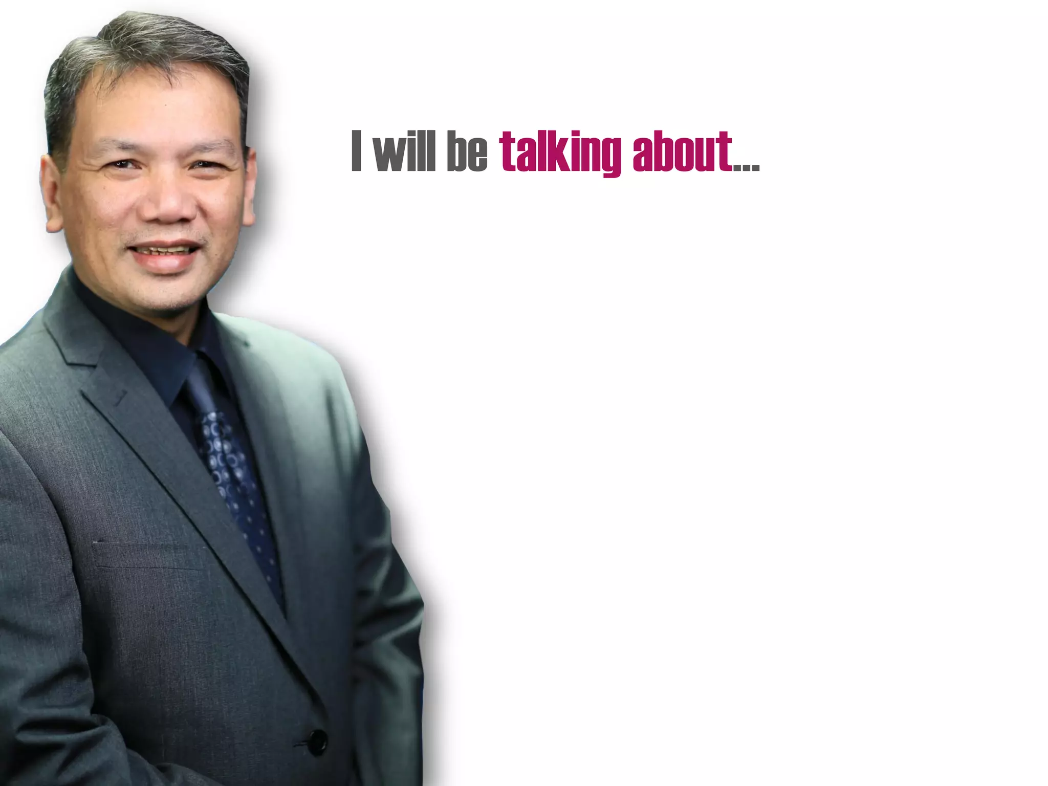 I will be talking about…
 