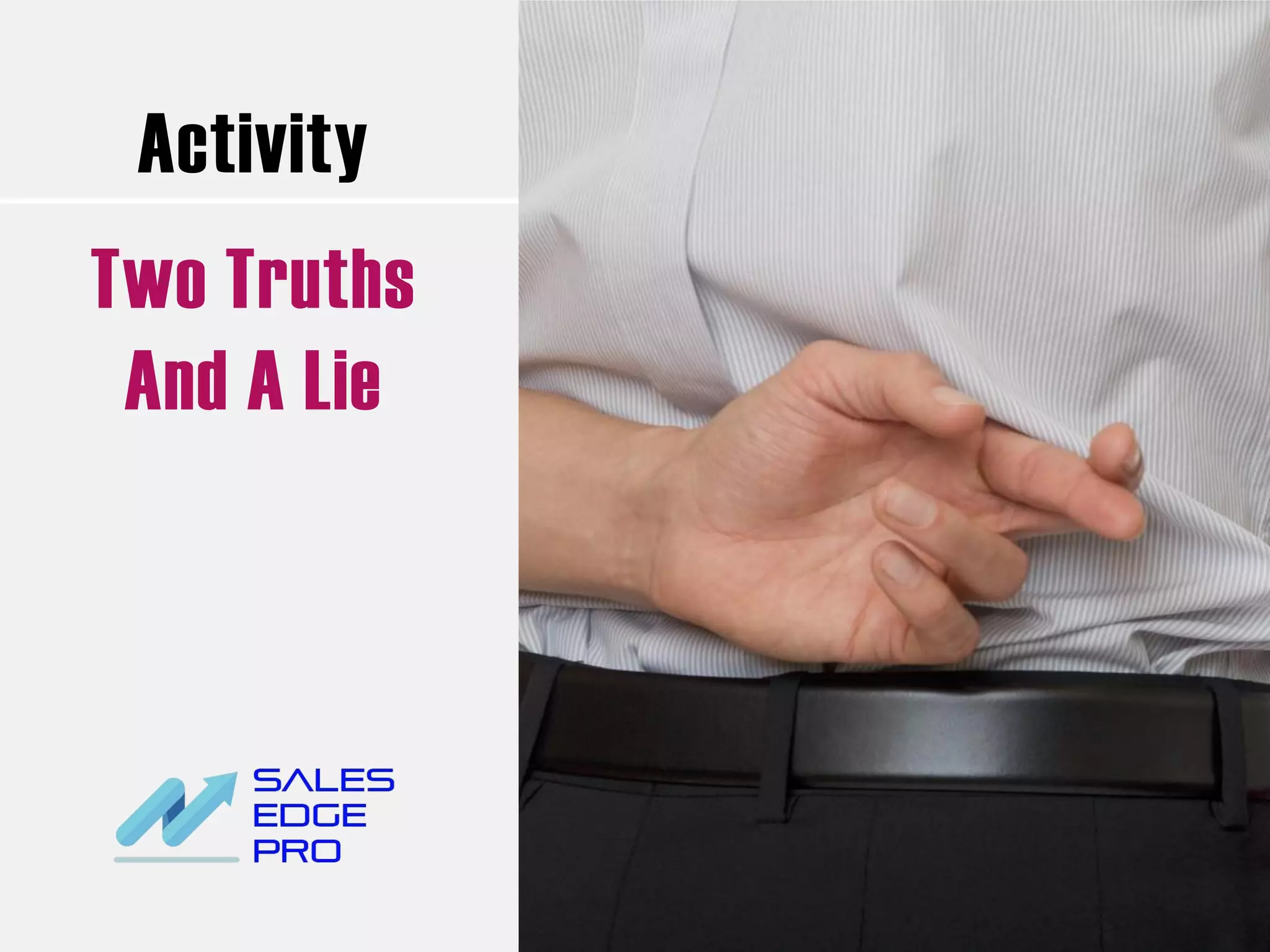 Activity
Two Truths
And A Lie
 