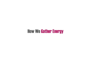 How We Gather Energy
 