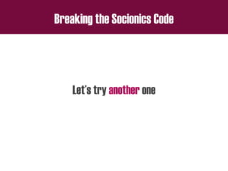 Breaking the Socionics Code
Let’s try another one
 