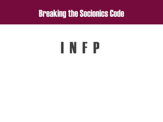 Breaking the Socionics Code
I N F P
 