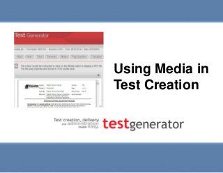 Slide 1
Using Media in Test Creation
Using Media in
Test Creation
 