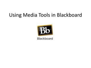 Using Media Tools in Blackboard
 