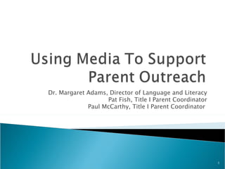 Dr. Margaret Adams, Director of Language and Literacy Pat Fish, Title I Parent Coordinator Paul McCarthy, Title I Parent Coordinator  