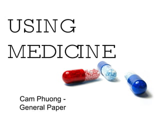 USING MEDICINE Cam Phuong - General Paper 