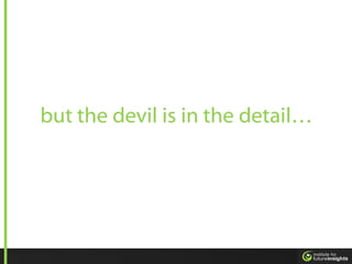 but the devil is in the detail…
 