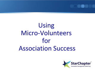 Using
Micro-Volunteers
for
Association Success

 