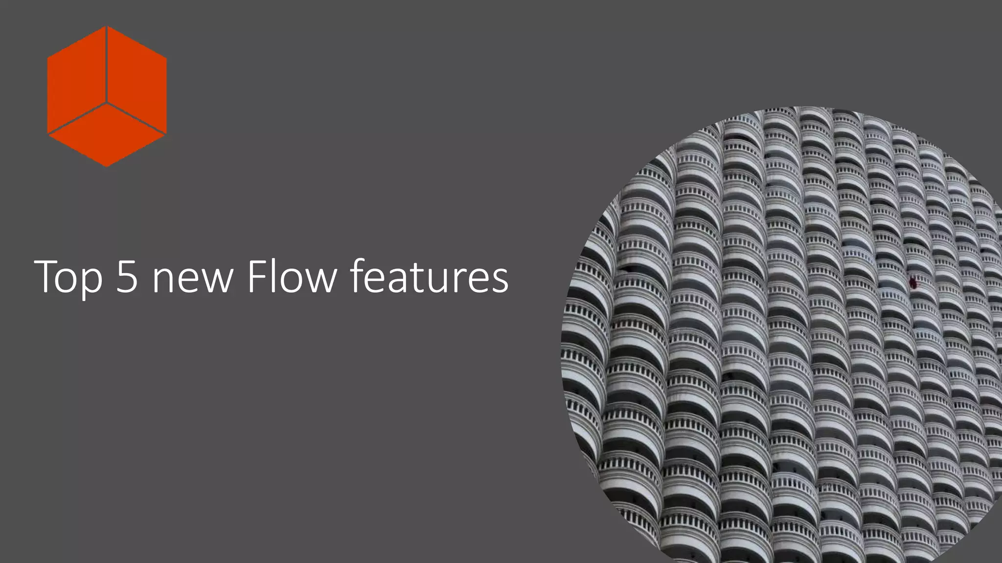 Top 5 new Flow features
 