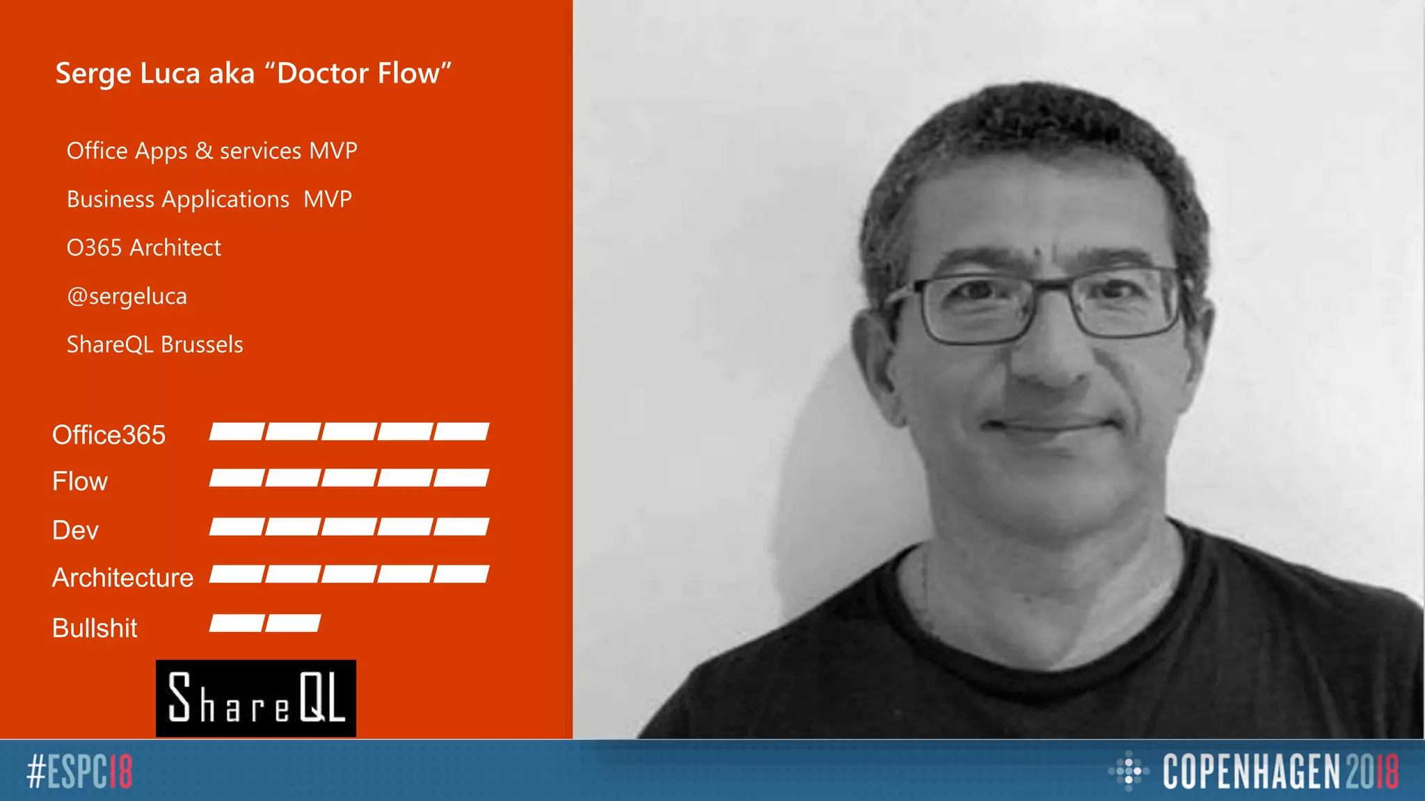 Office Apps & services MVP
Business Applications MVP
O365 Architect
@sergeluca
ShareQL Brussels
Office365
Flow
Dev
Architecture
Bullshit
Serge Luca aka “Doctor Flow”
 