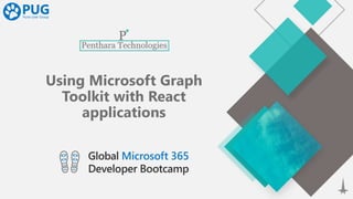 Using Microsoft Graph
Toolkit with React
applications
 
