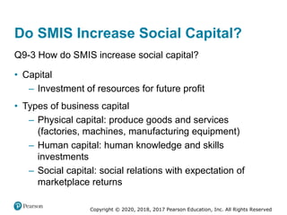 Copyright © 2020, 2018, 2017 Pearson Education, Inc. All Rights Reserved
Do SMIS Increase Social Capital?
Q9-3 How do SMIS...