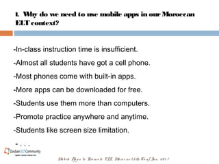 Mo bile Apps to Pro m o te ELL, Mo rce ne t 5th Co nf Jan. 20 1 7
-In-class instruction time is insufficient.
-Almost all ...