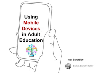 Using
Mobile
Devices
in Adult
Education
Nell Eckersley
 