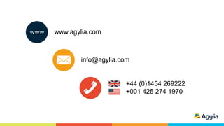 www.agylia.com
info@agylia.com
+44 (0)1454 269222
+001 425 274 1970
 