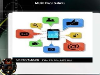 Mobile Phone Features
 