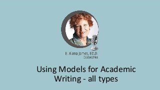 Using Models for Academic
Writing - all types
 