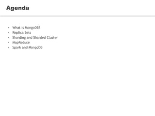 Agenda
• What is MongoDB?
• Replica Sets
• Sharding and Sharded Cluster
• MapReduce
• Spark and MongoDB
 