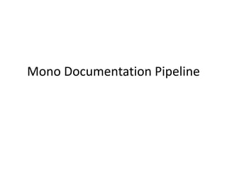 Mono Documentation Pipeline
 