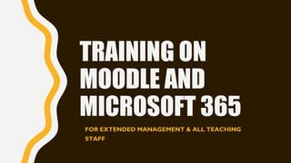 TRAINING ON
MOODLE AND
MICROSOFT 365
FOR EXTENDED MANAGEMENT & ALL TEACHING
STAFF
 