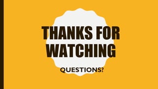 THANKS FOR
WATCHING
QUESTIONS?
 