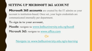Microsoft 365 accounts are created by the IT admins as your
account is institution-based. Once set, your login credentials...