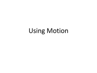 Using Motion 