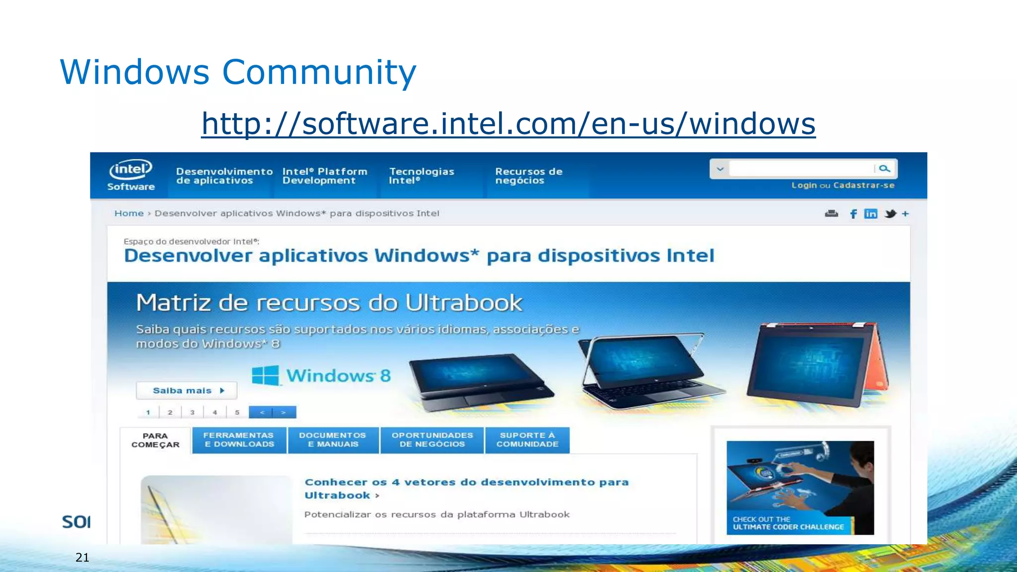 Windows Community
http://software.intel.com/en-us/windows

21

 