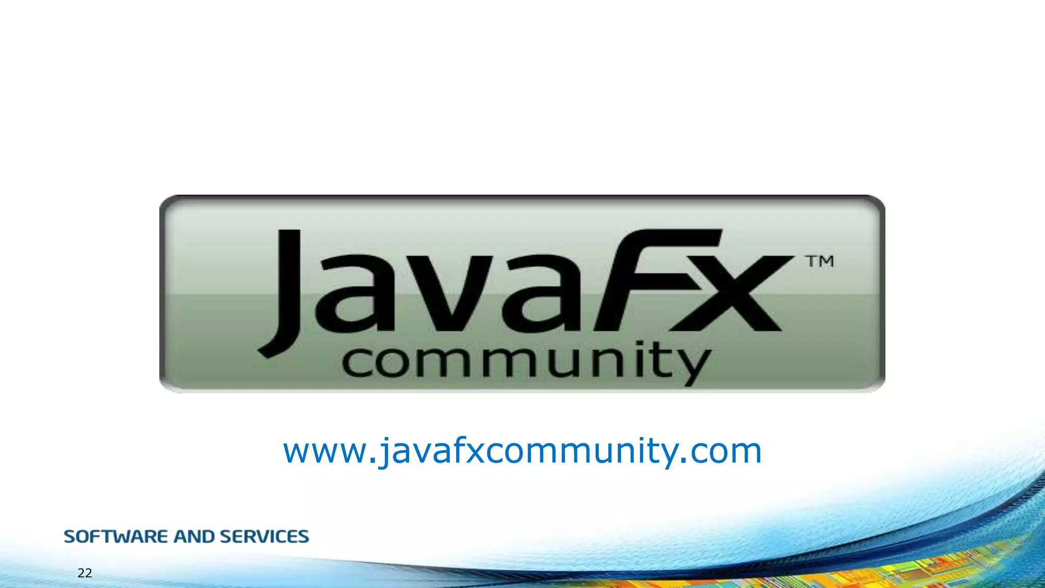 www.javafxcommunity.com

22

 