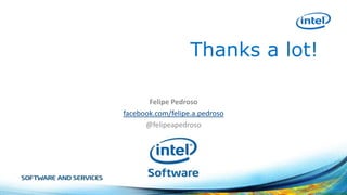 Thanks a lot!
Felipe Pedroso
facebook.com/felipe.a.pedroso
@felipeapedroso

 